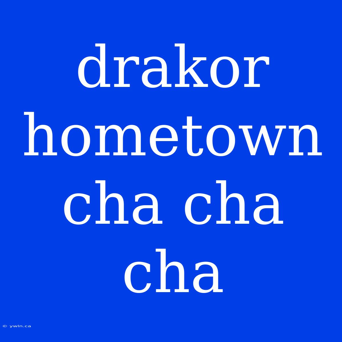 Drakor Hometown Cha Cha Cha