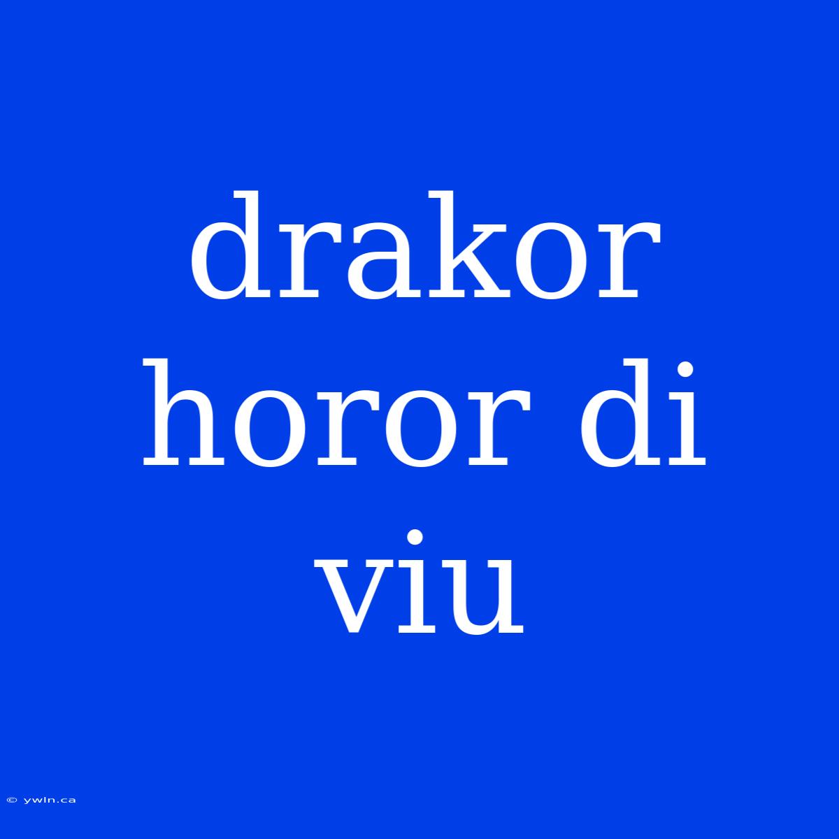 Drakor Horor Di Viu