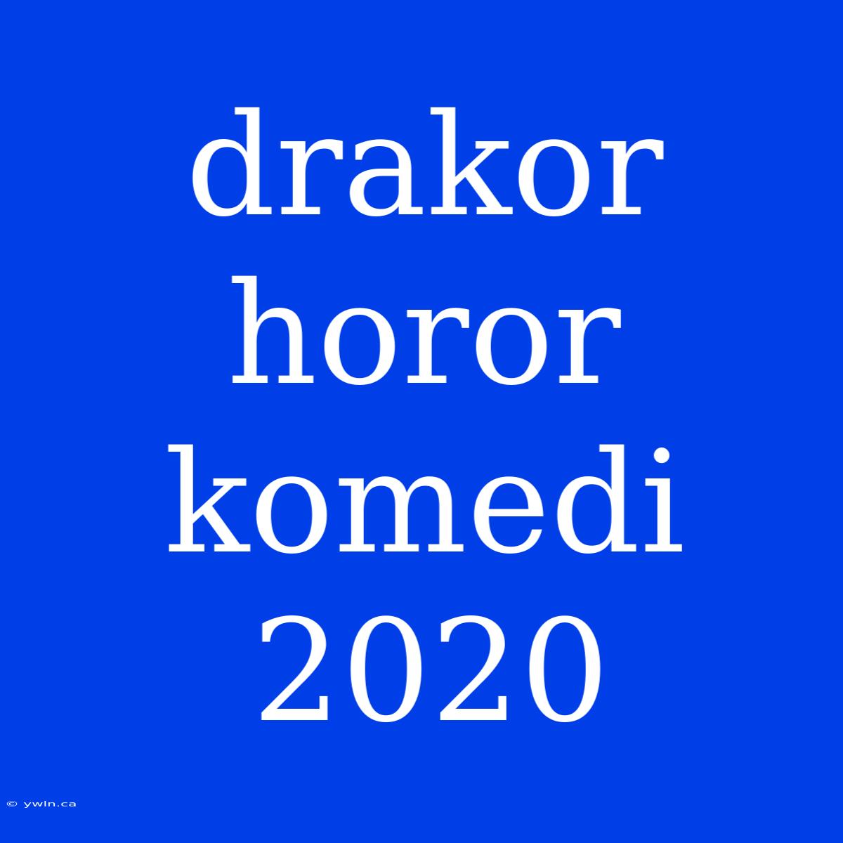 Drakor Horor Komedi 2020