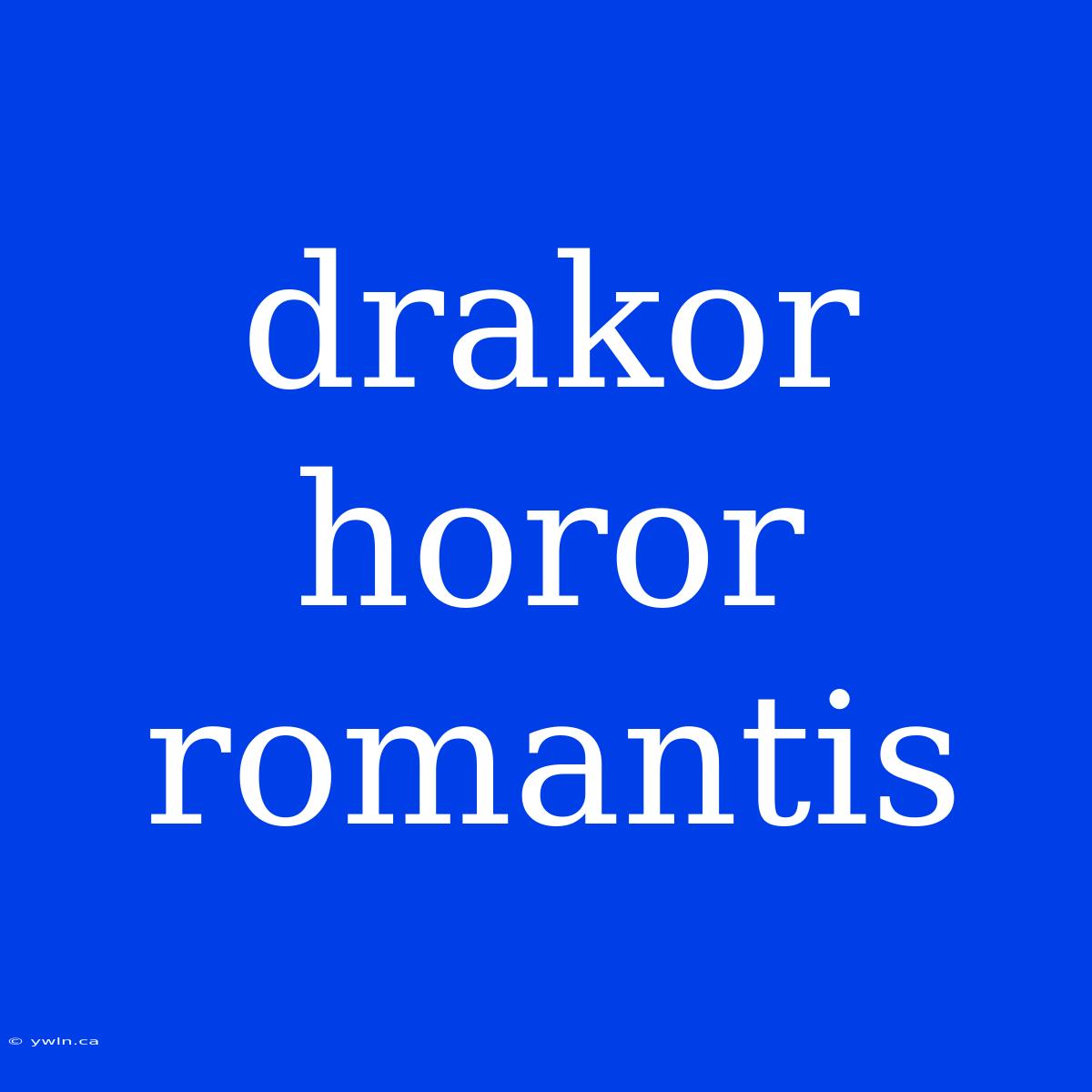 Drakor Horor Romantis