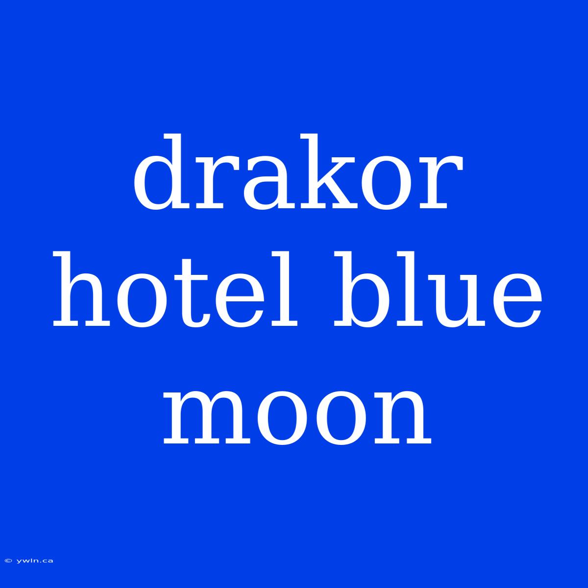 Drakor Hotel Blue Moon