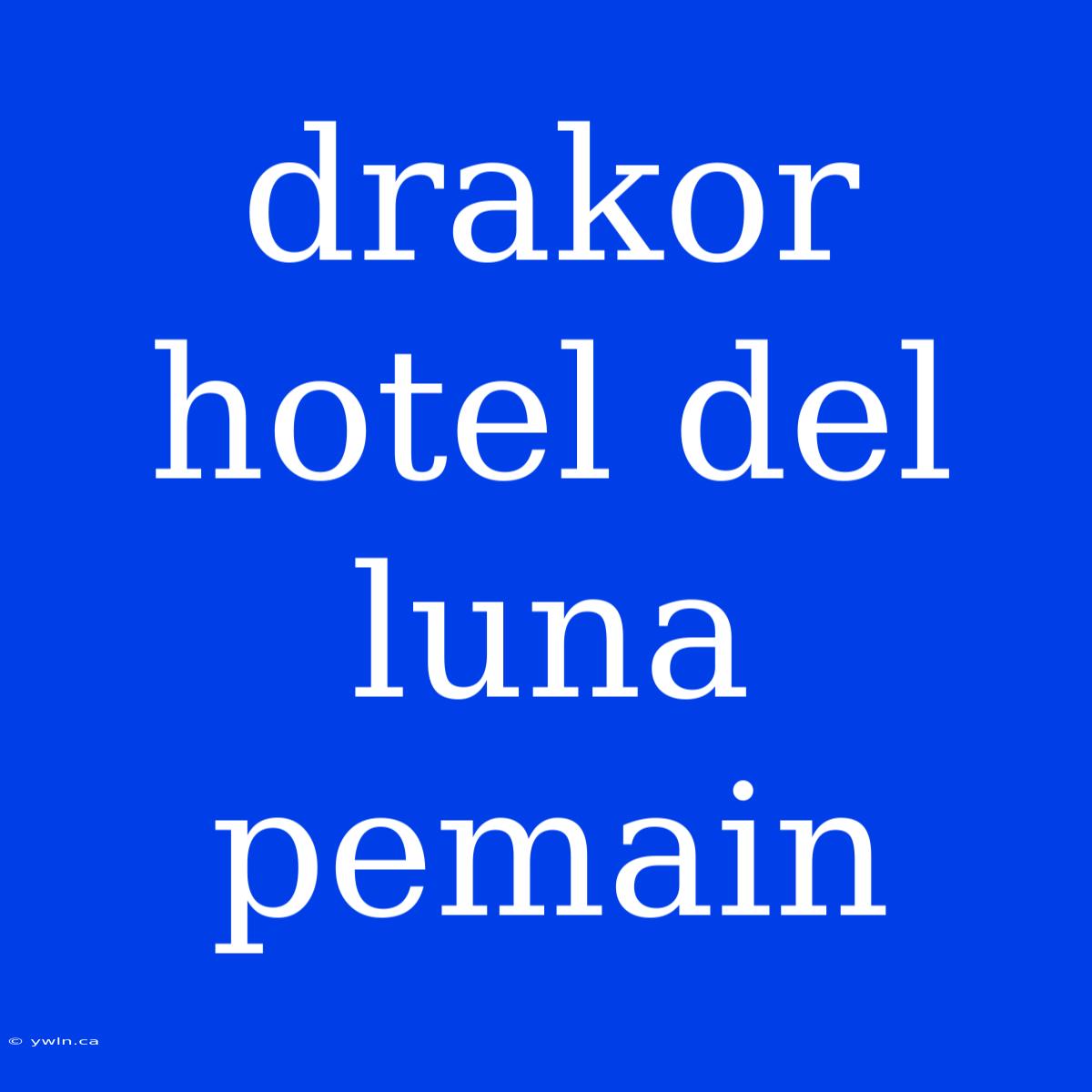 Drakor Hotel Del Luna Pemain