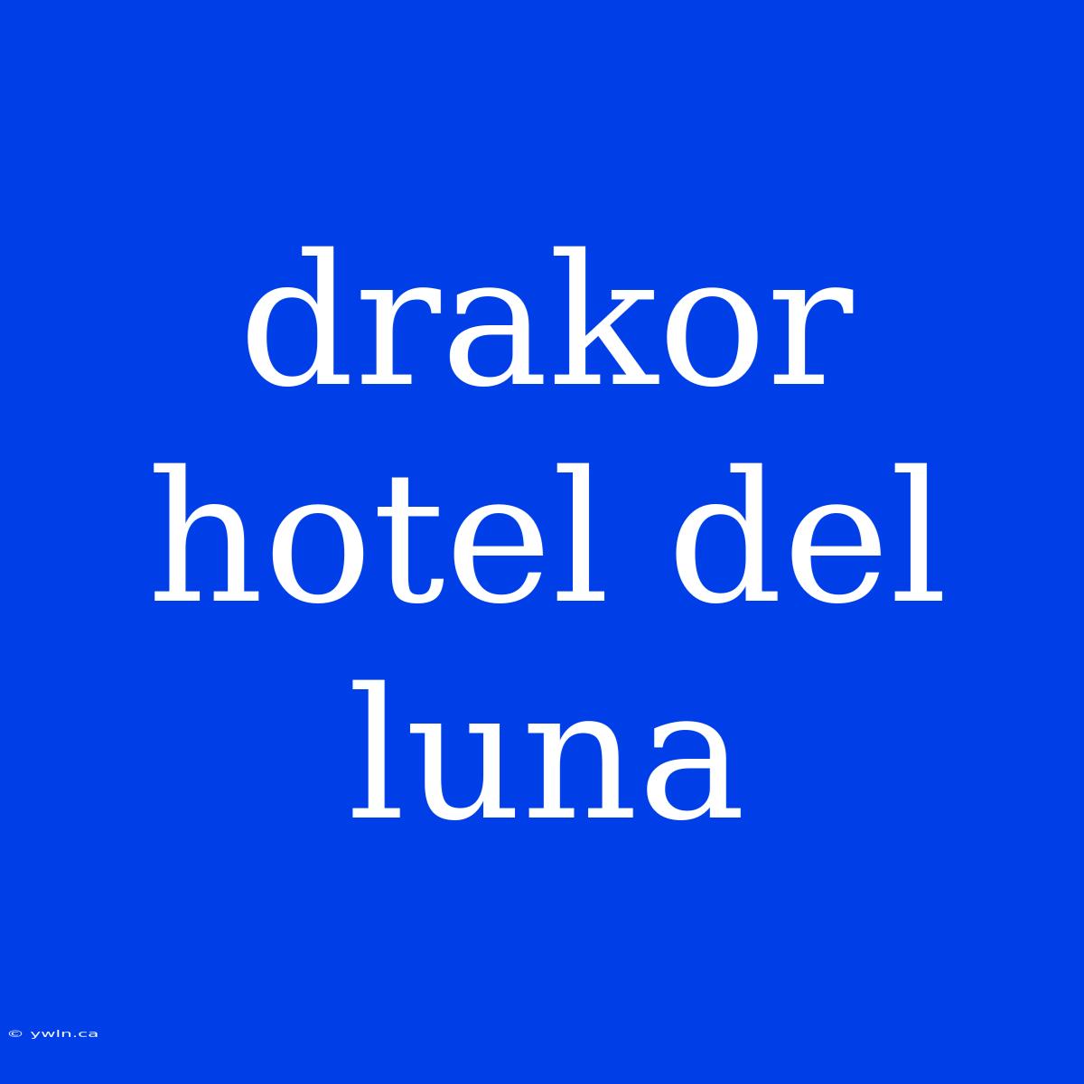 Drakor Hotel Del Luna