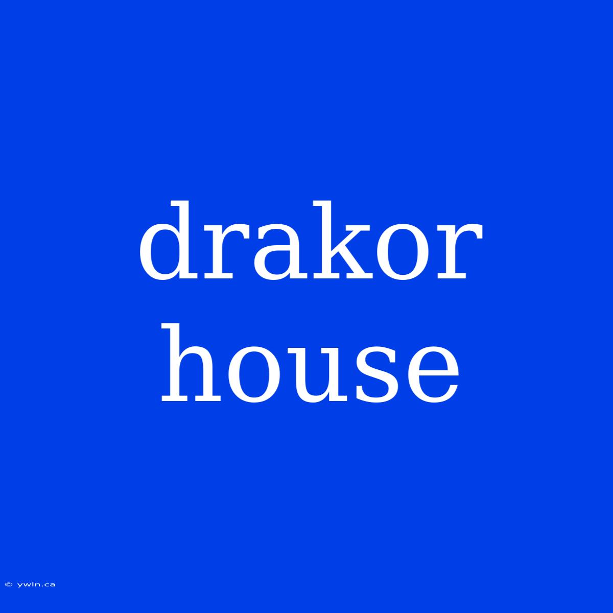 Drakor House