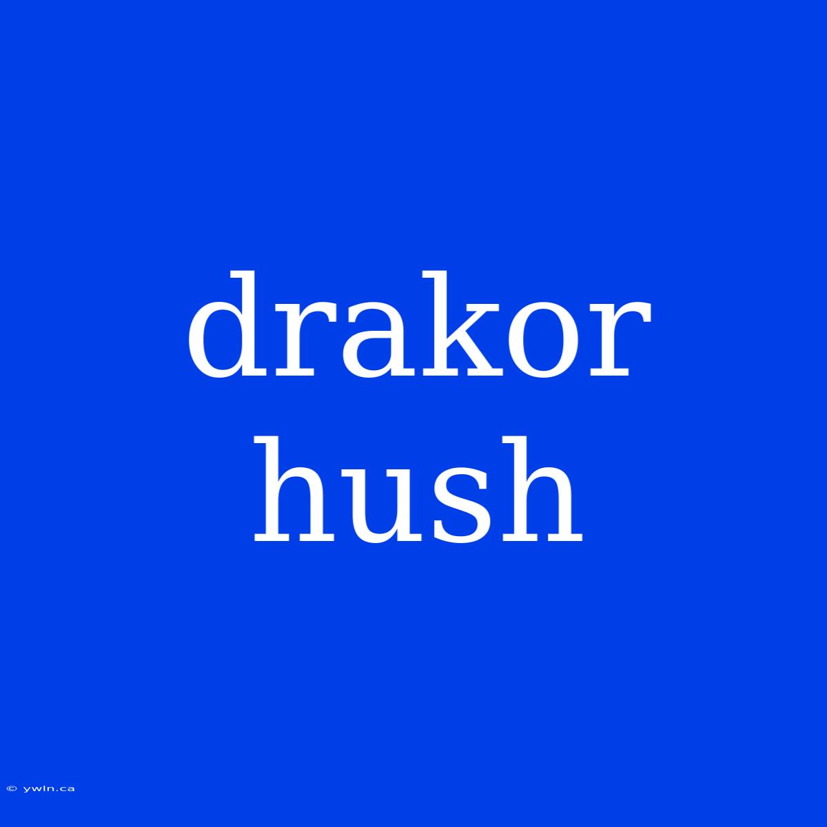 Drakor Hush