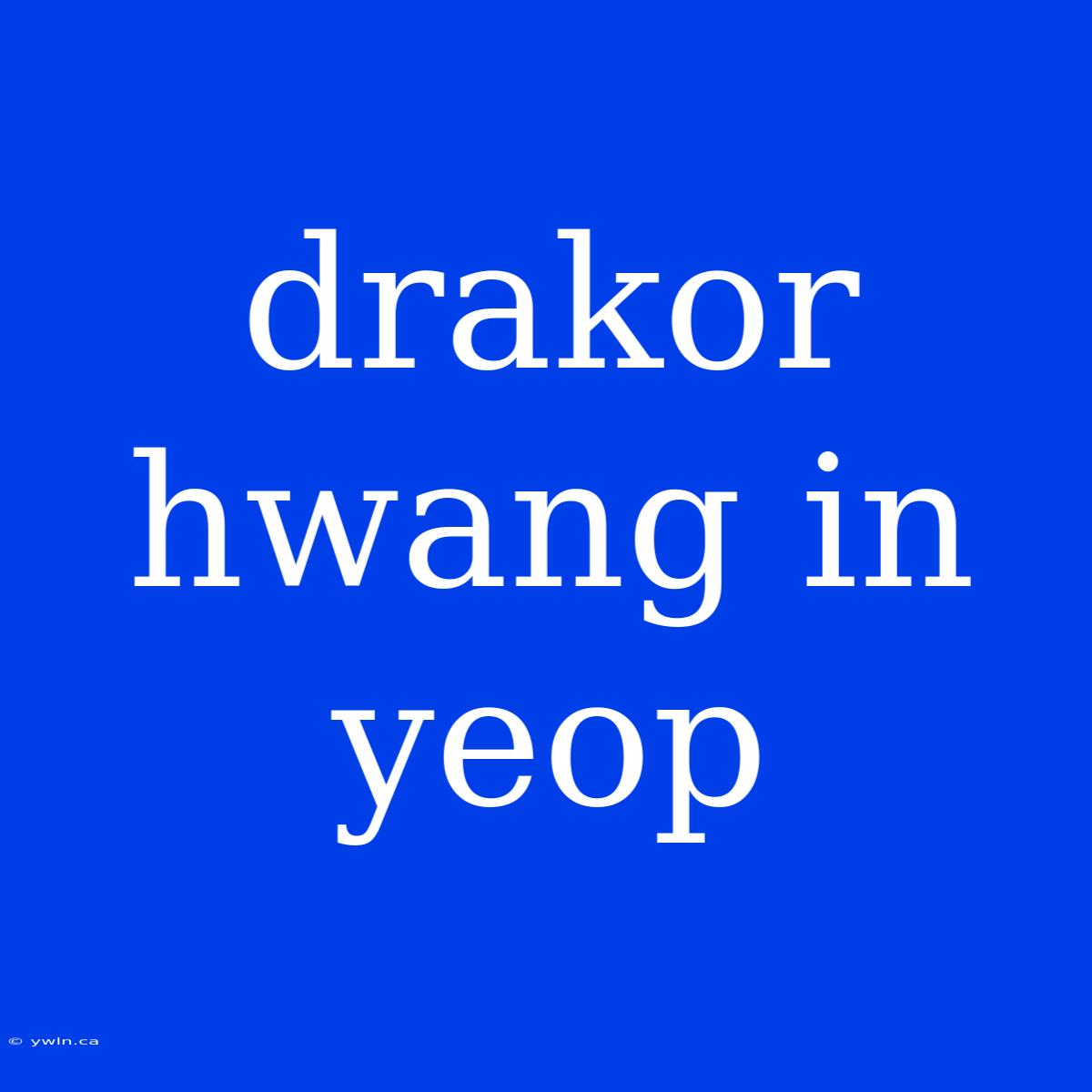 Drakor Hwang In Yeop