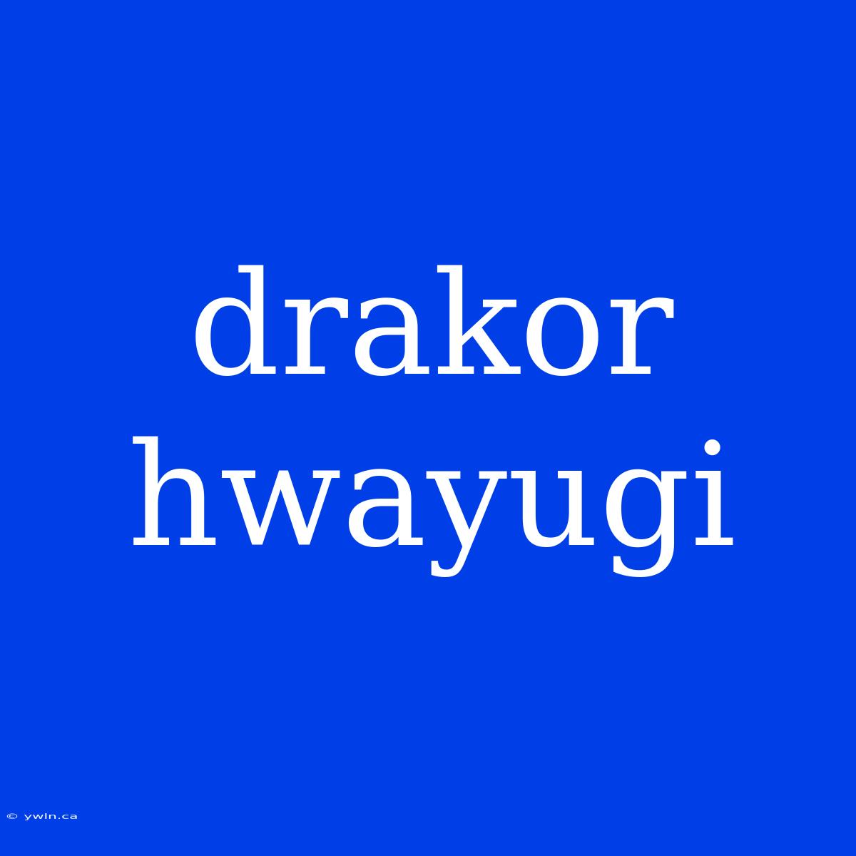 Drakor Hwayugi