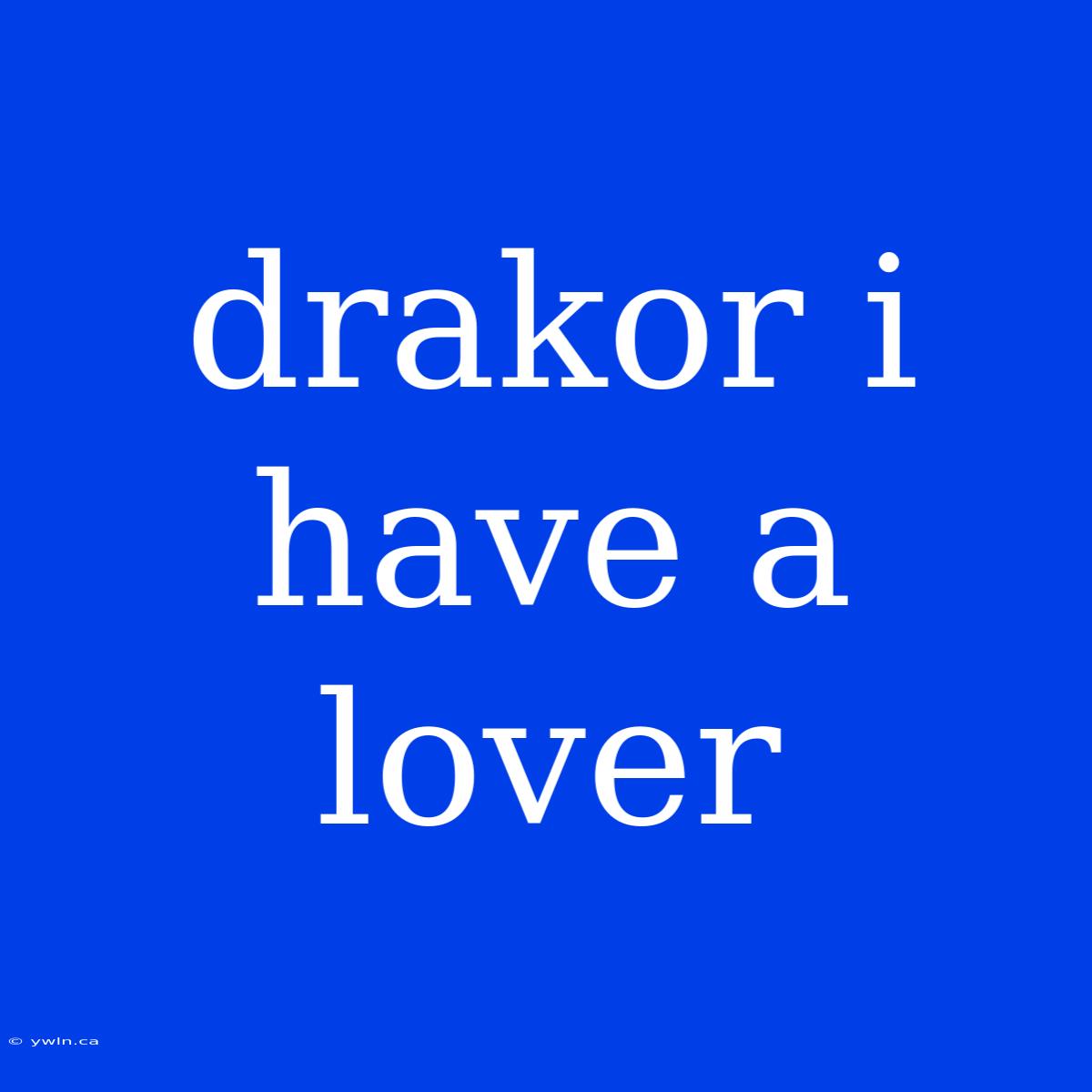 Drakor I Have A Lover