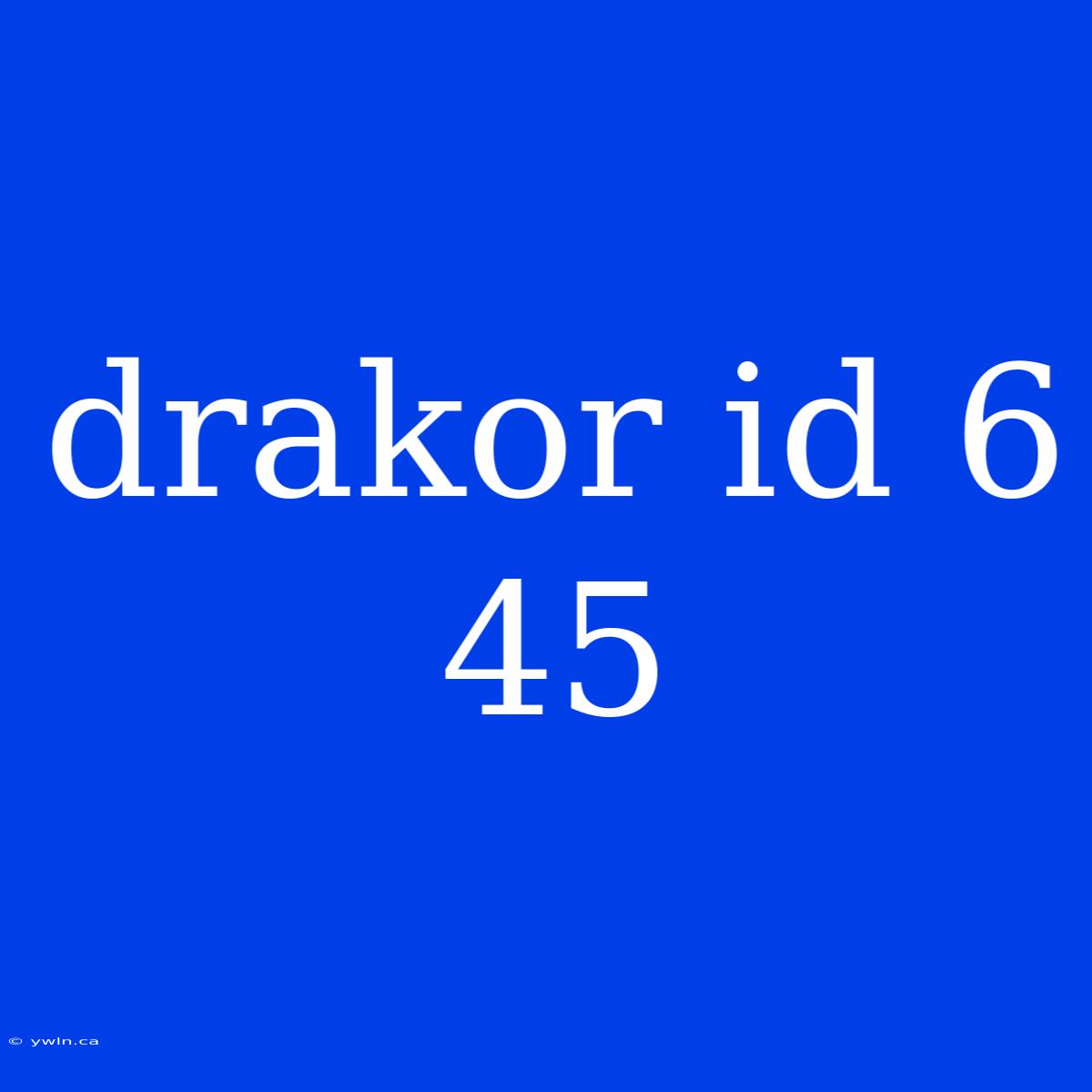 Drakor Id 6 45