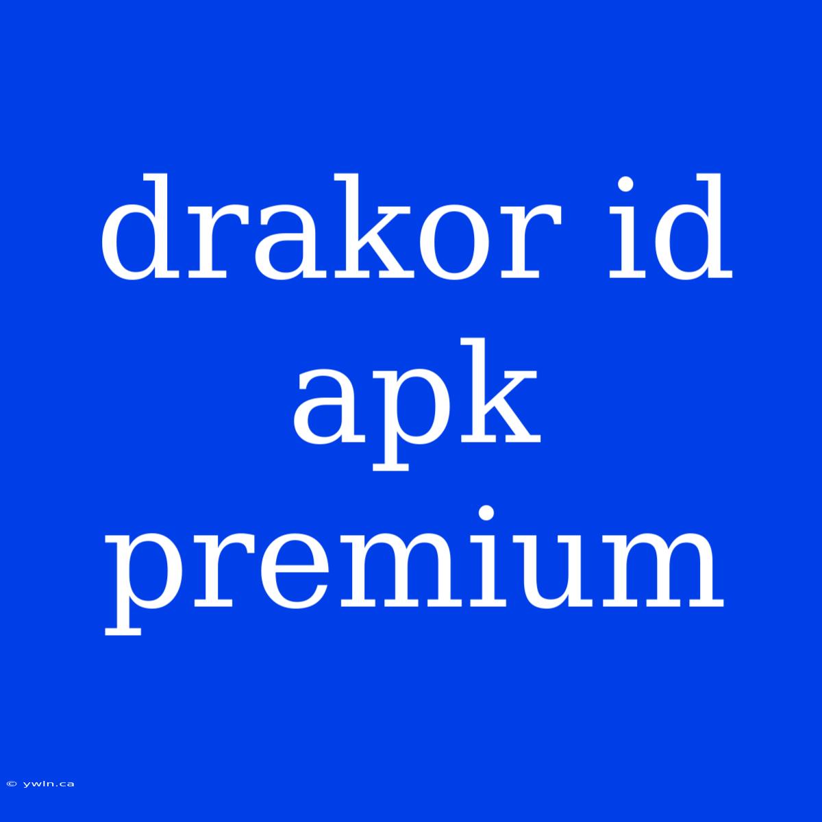 Drakor Id Apk Premium