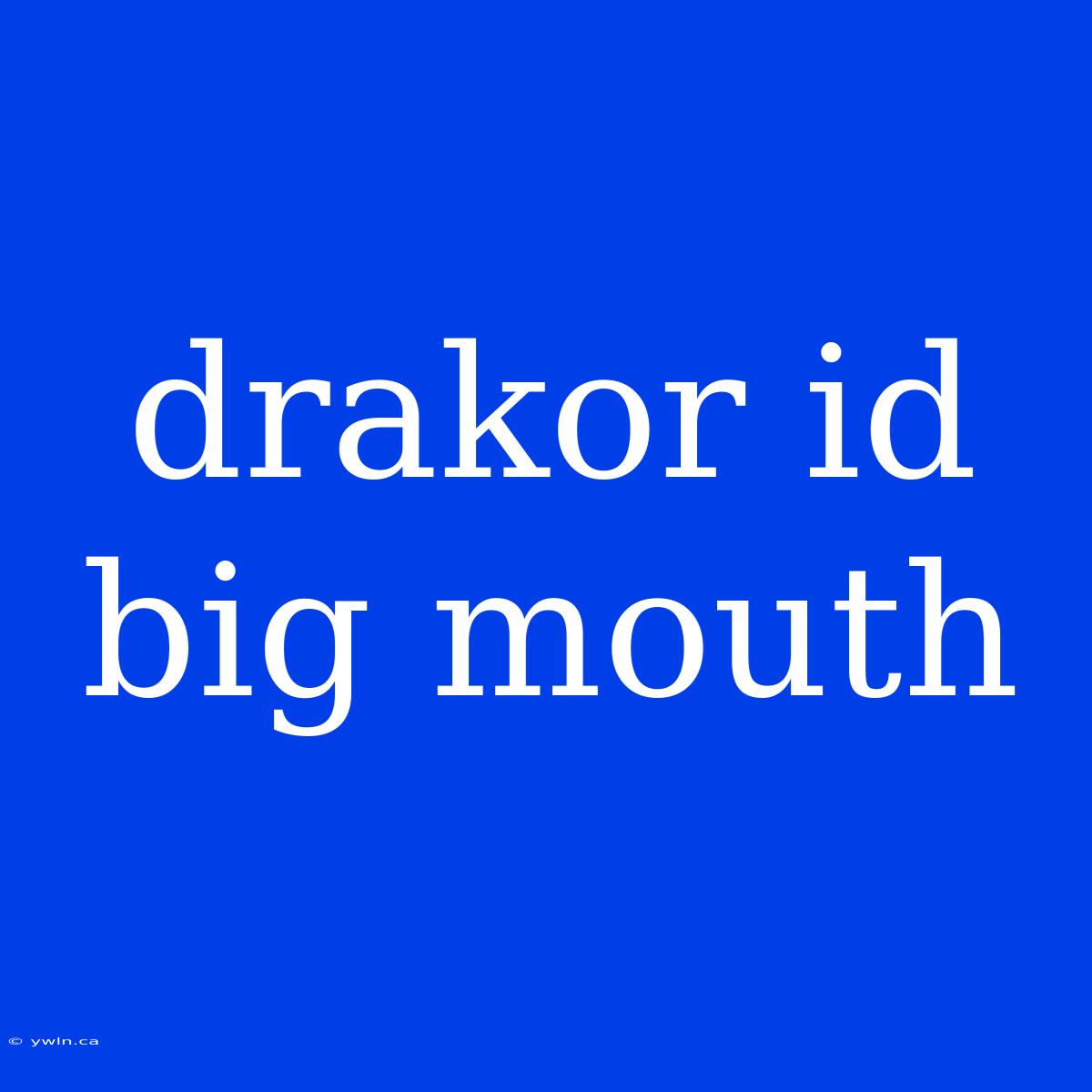 Drakor Id Big Mouth