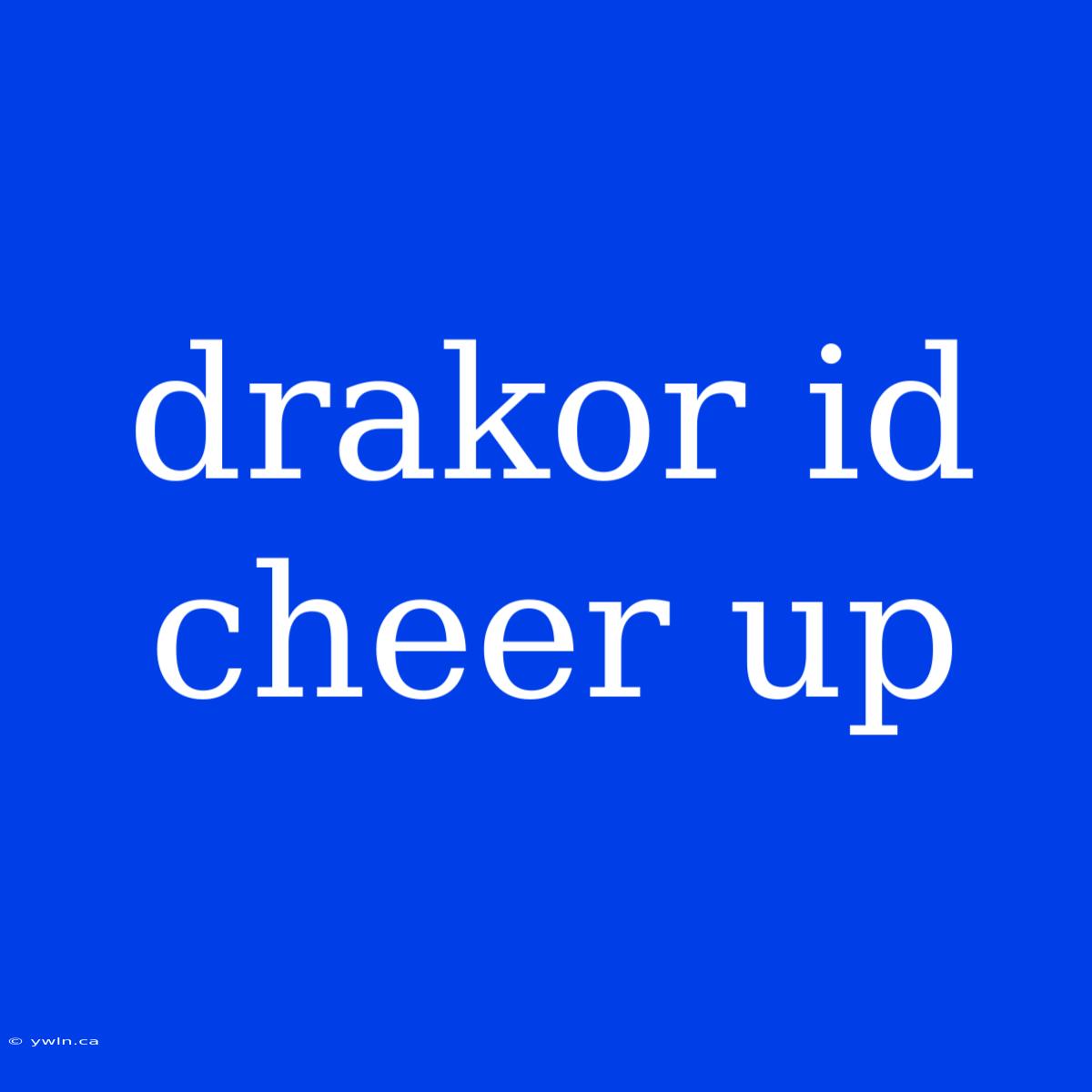 Drakor Id Cheer Up