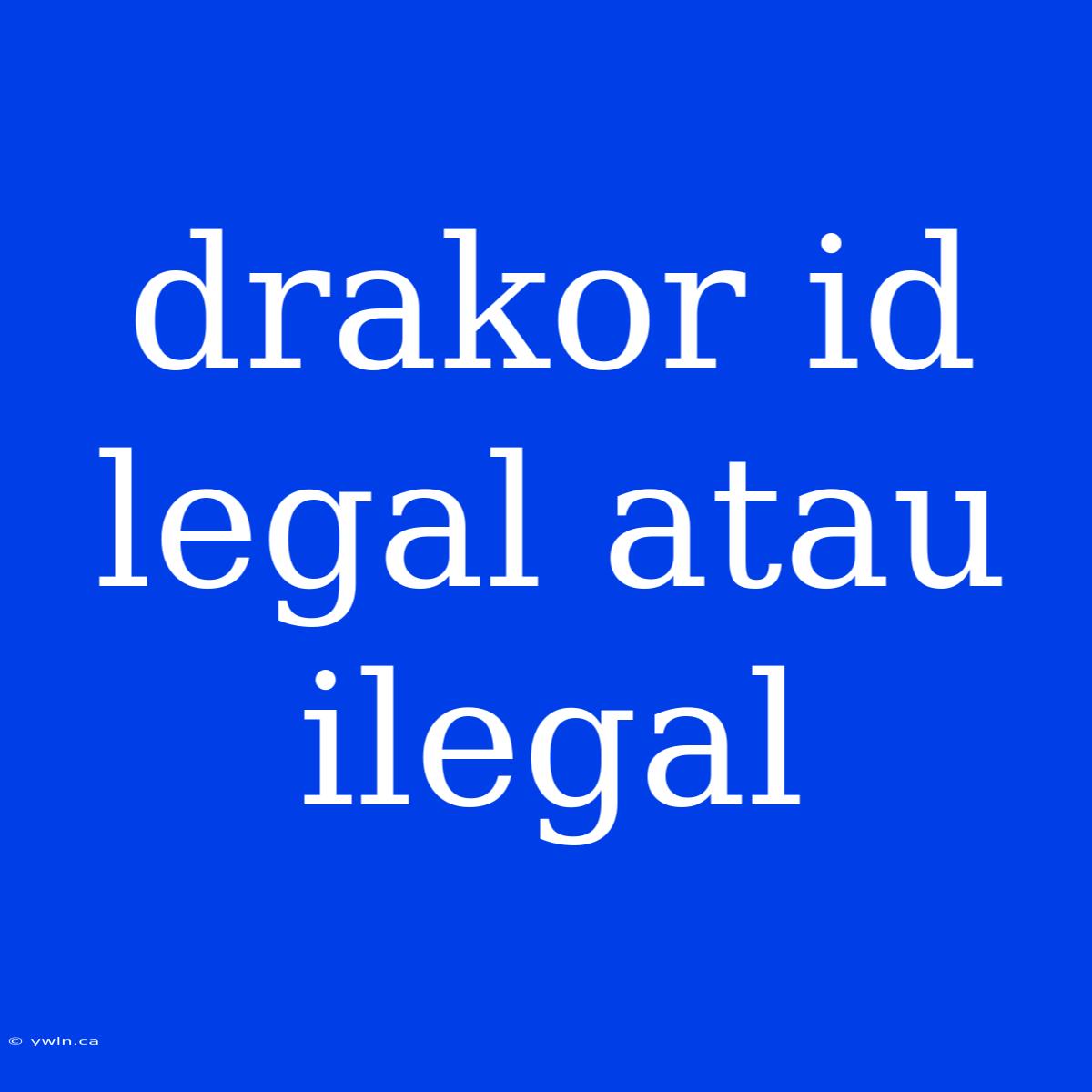 Drakor Id Legal Atau Ilegal