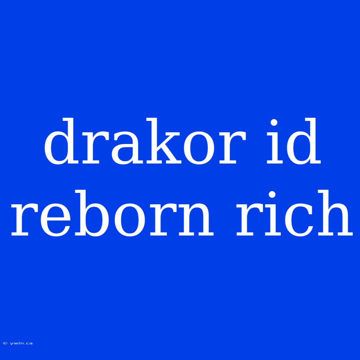 Drakor Id Reborn Rich