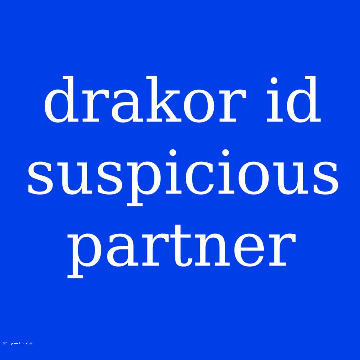 Drakor Id Suspicious Partner