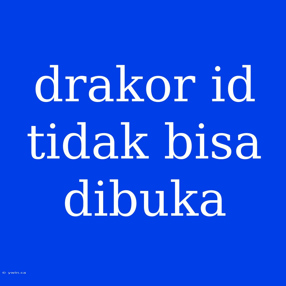 Drakor Id Tidak Bisa Dibuka