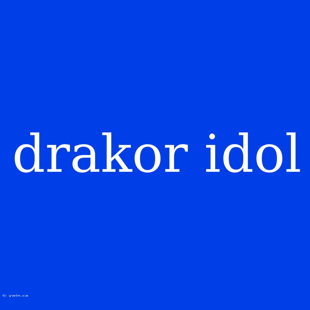 Drakor Idol