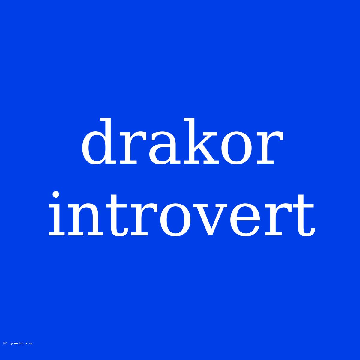 Drakor Introvert