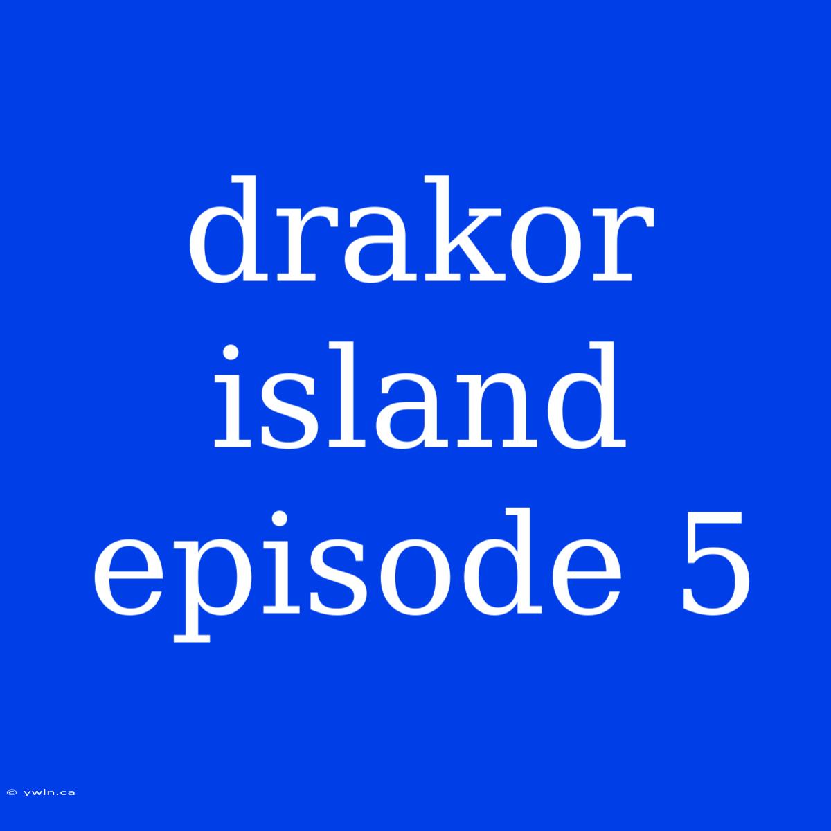 Drakor Island Episode 5