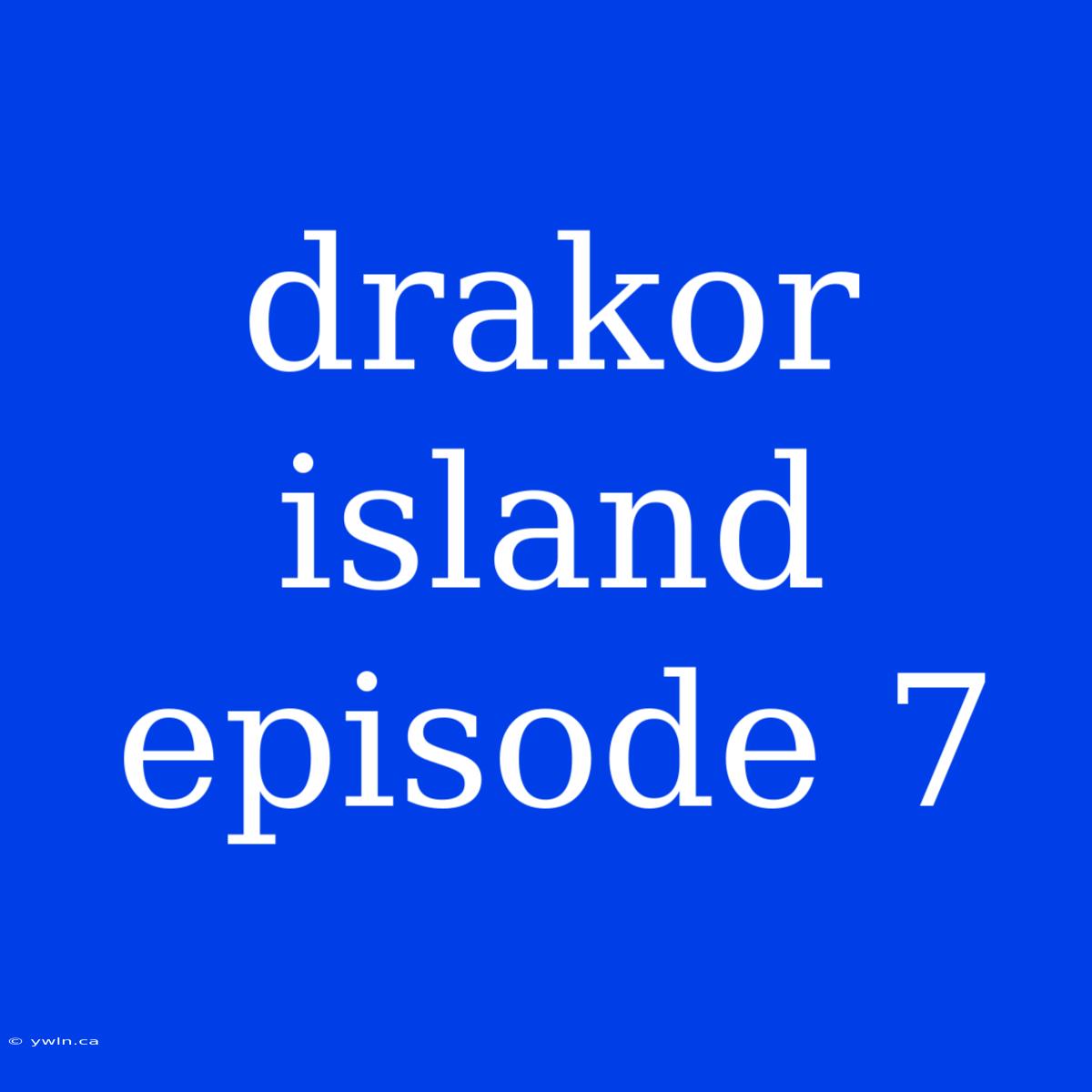 Drakor Island Episode 7