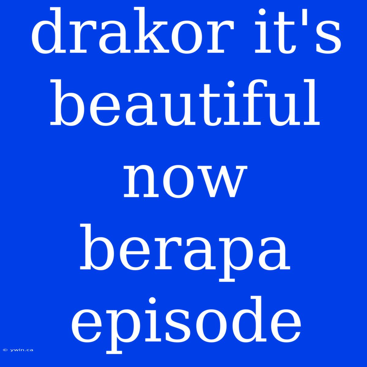 Drakor It's Beautiful Now Berapa Episode