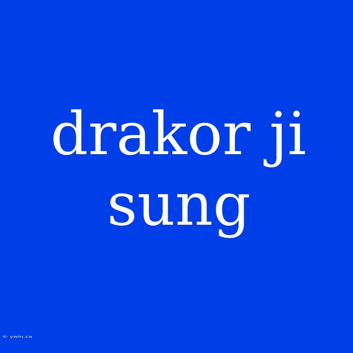 Drakor Ji Sung