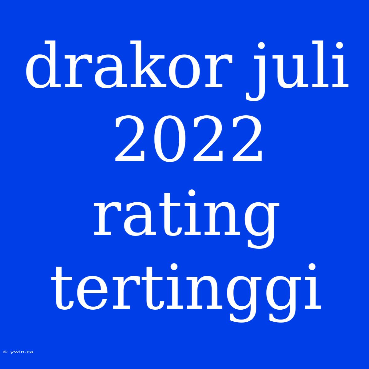 Drakor Juli 2022 Rating Tertinggi