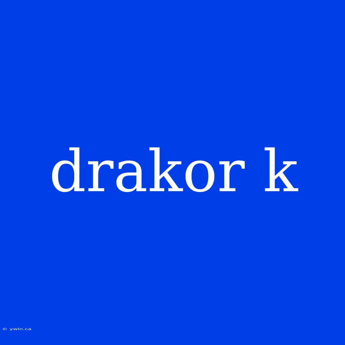 Drakor K