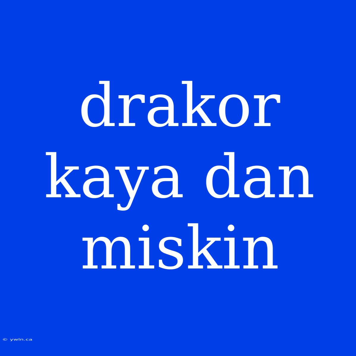 Drakor Kaya Dan Miskin