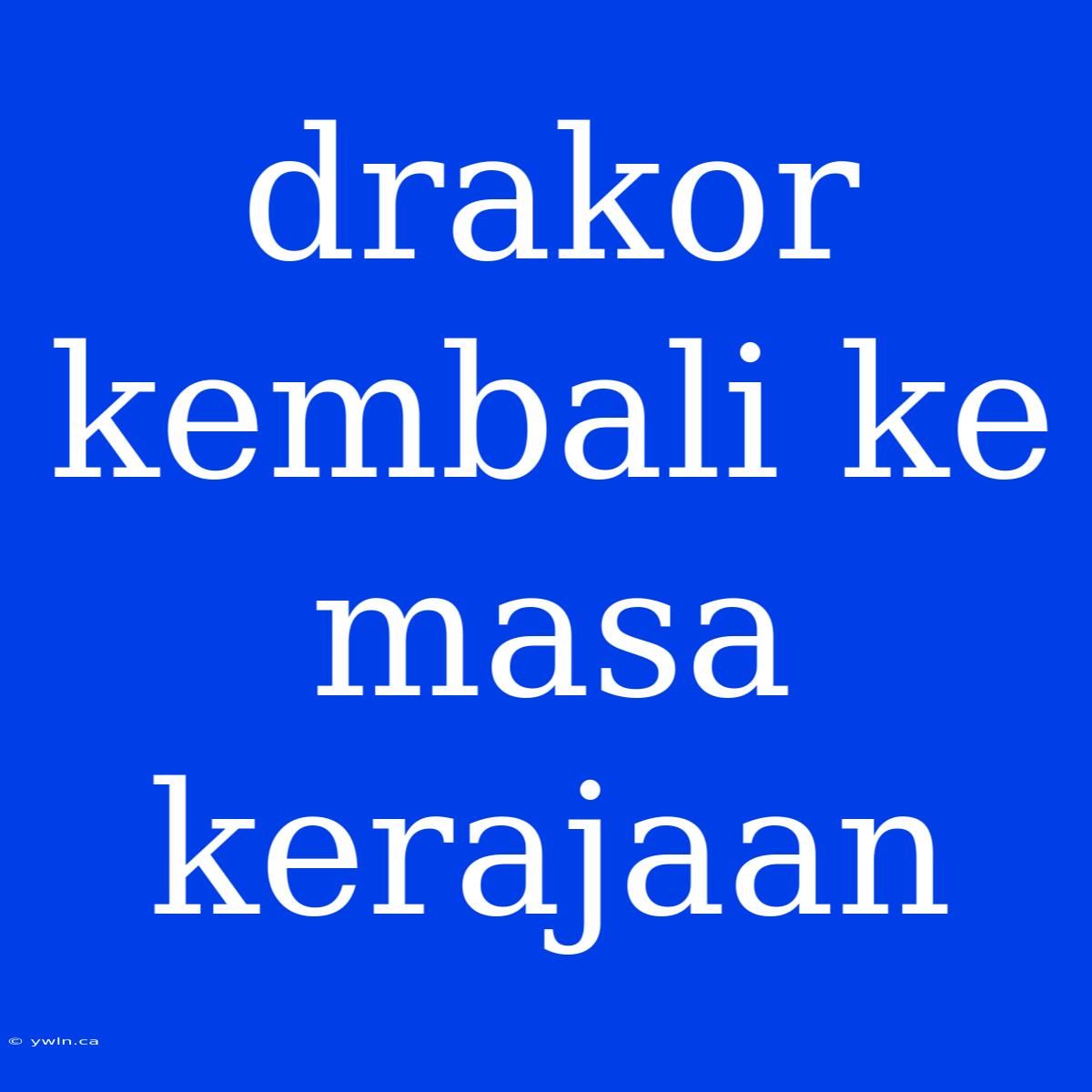 Drakor Kembali Ke Masa Kerajaan