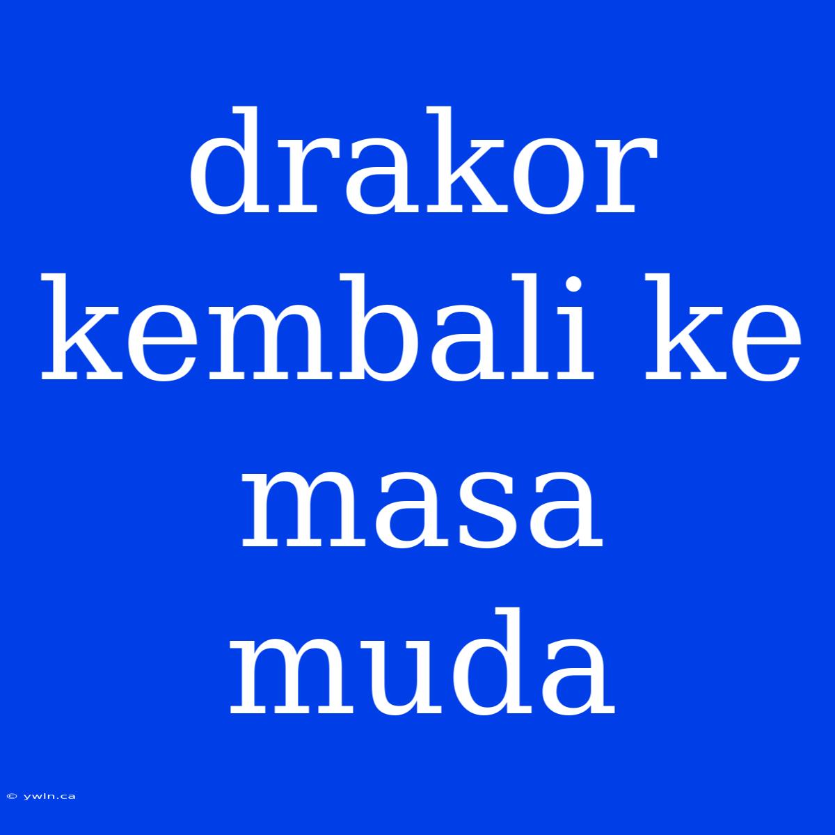 Drakor Kembali Ke Masa Muda