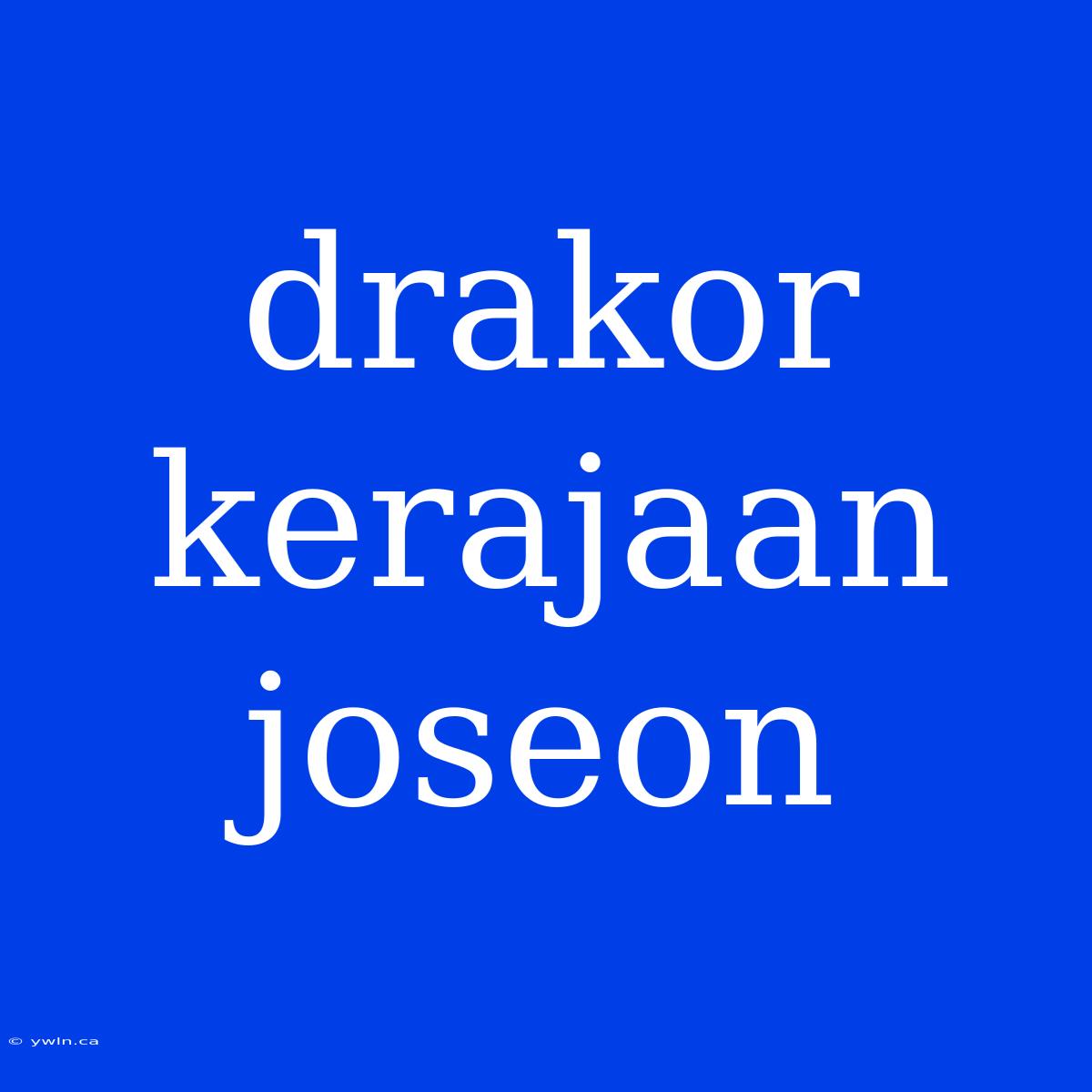 Drakor Kerajaan Joseon