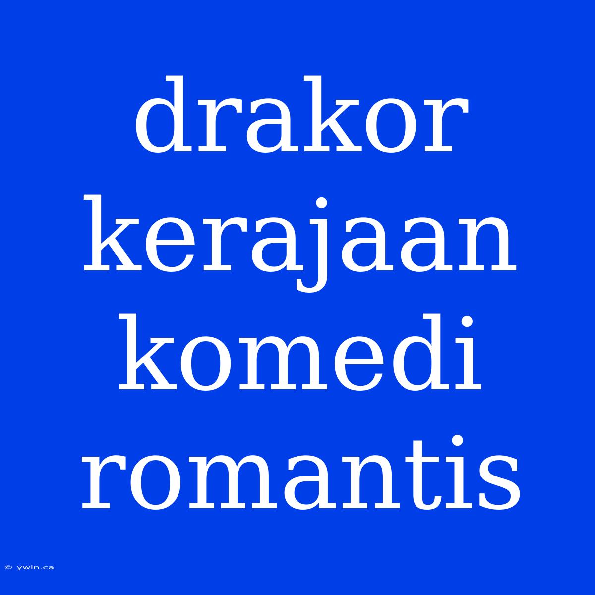 Drakor Kerajaan Komedi Romantis