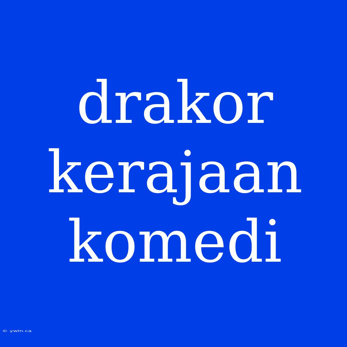 Drakor Kerajaan Komedi