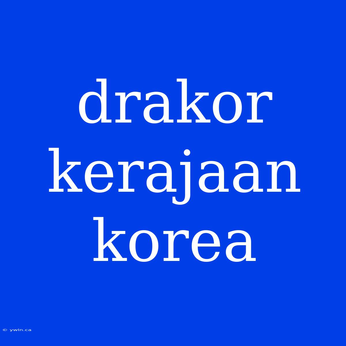 Drakor Kerajaan Korea