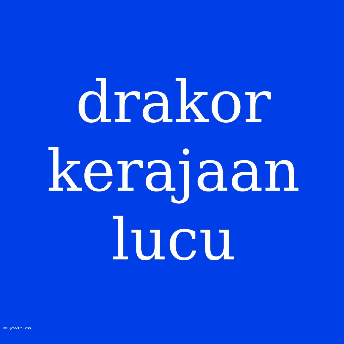 Drakor Kerajaan Lucu