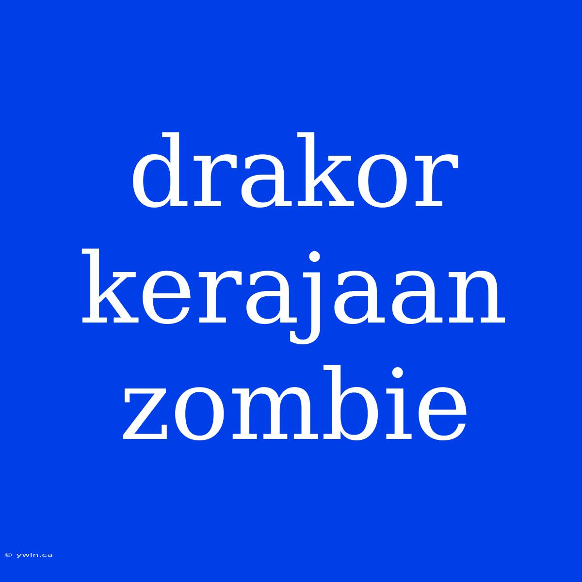 Drakor Kerajaan Zombie