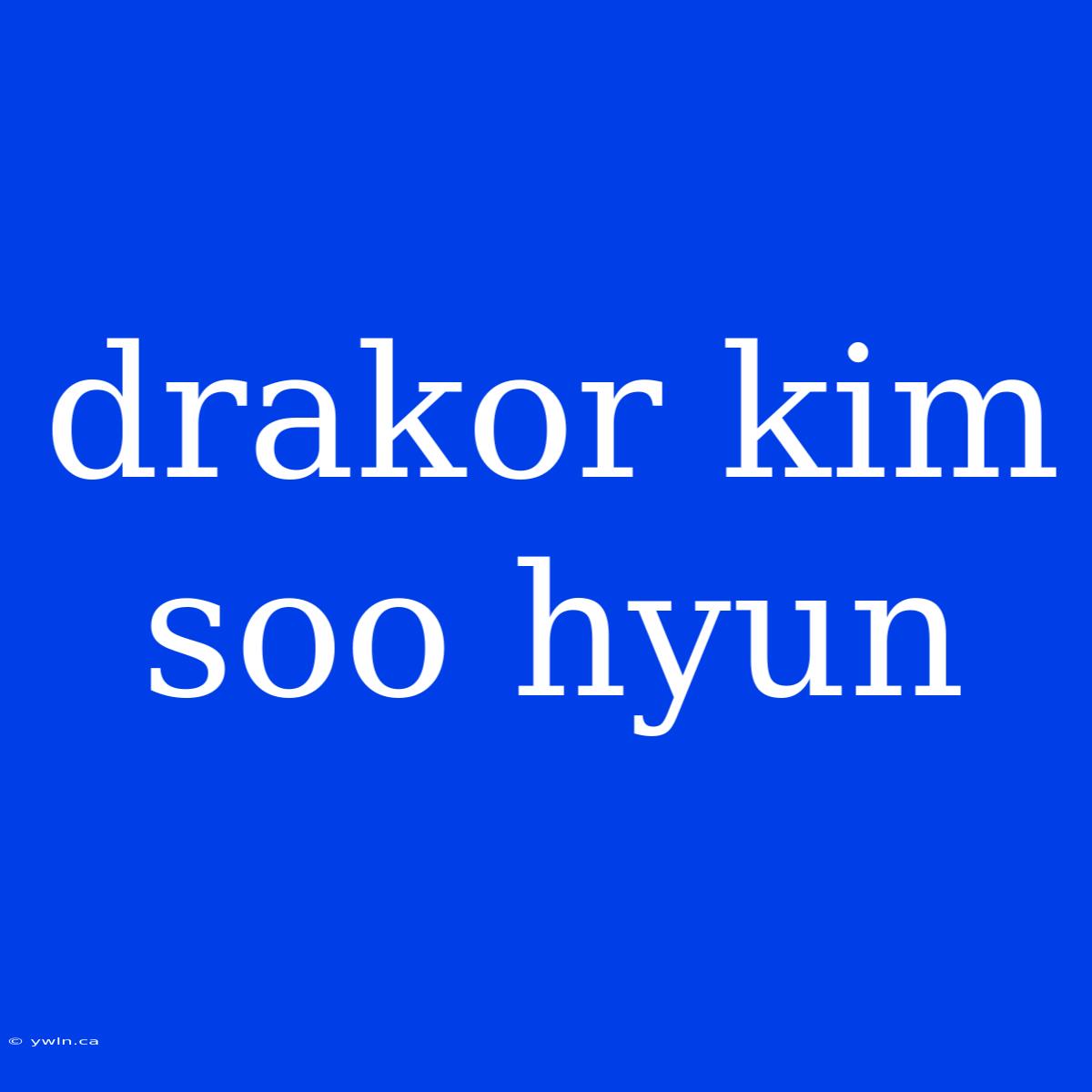 Drakor Kim Soo Hyun