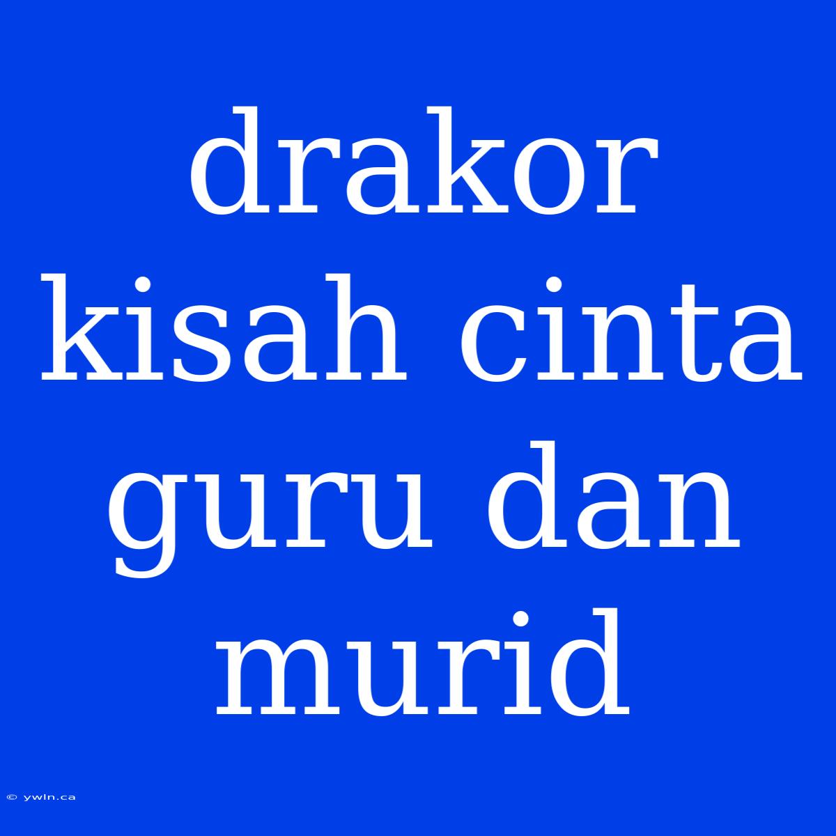 Drakor Kisah Cinta Guru Dan Murid