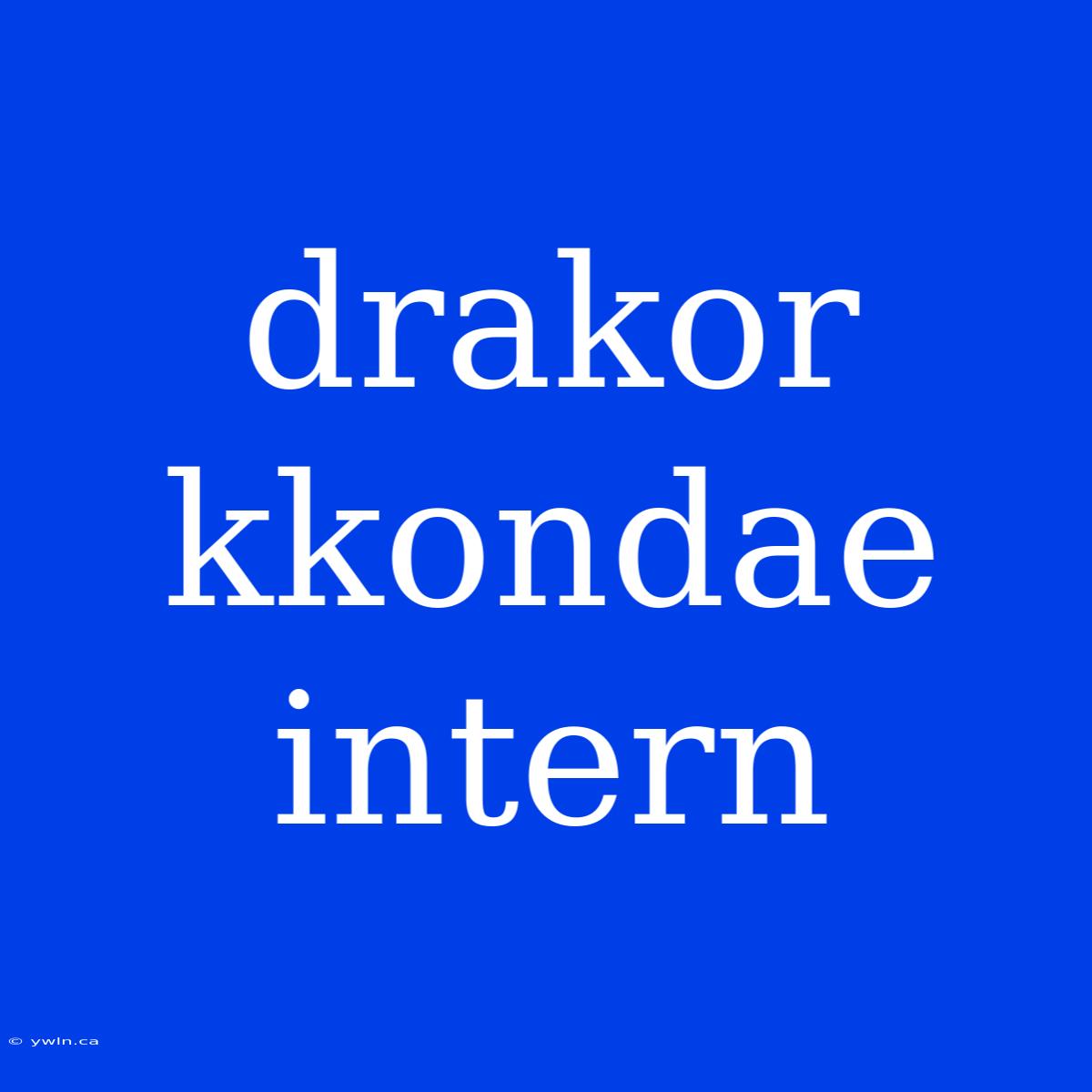 Drakor Kkondae Intern