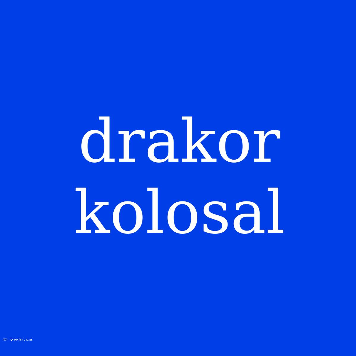 Drakor Kolosal