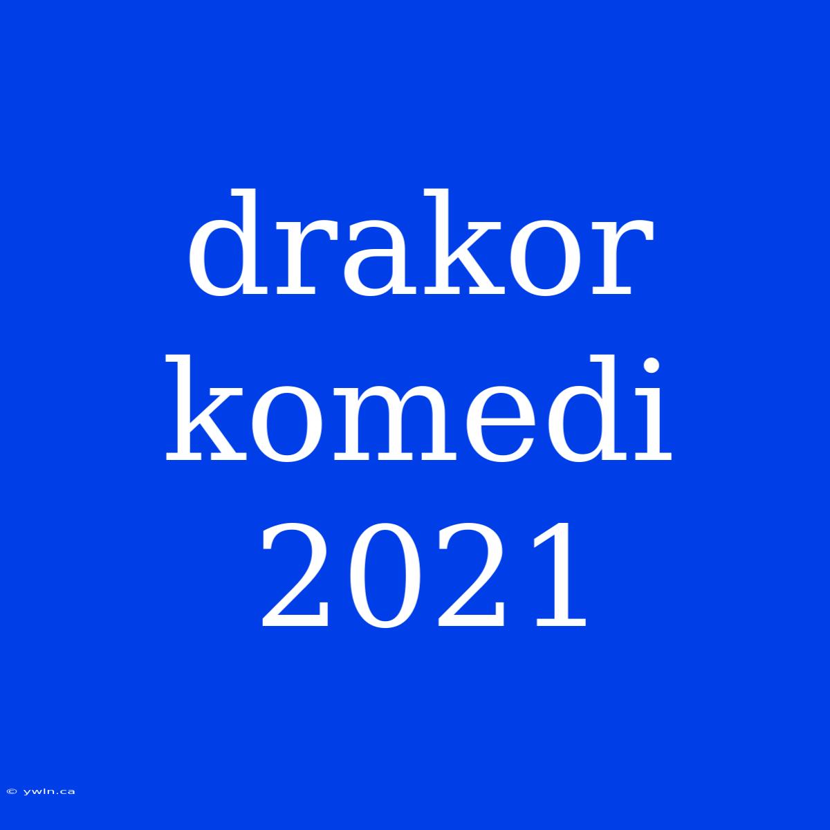 Drakor Komedi 2021