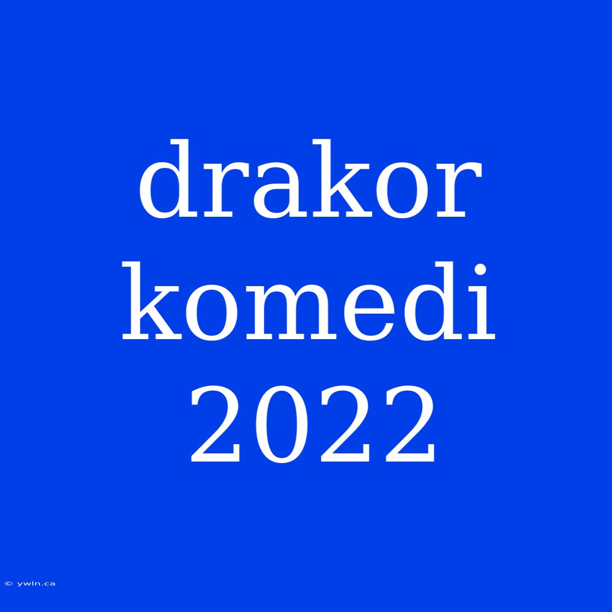 Drakor Komedi 2022