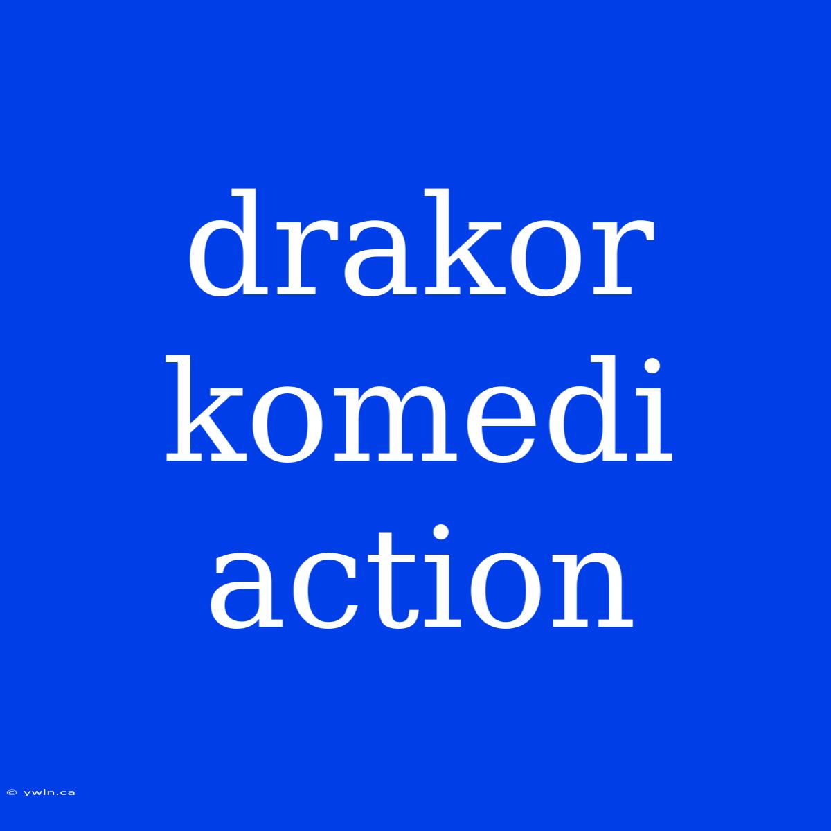 Drakor Komedi Action