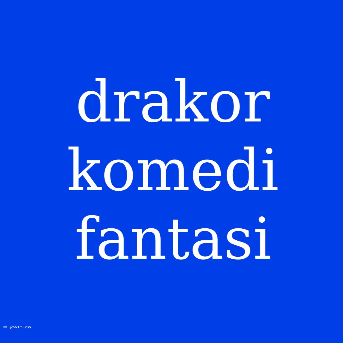 Drakor Komedi Fantasi