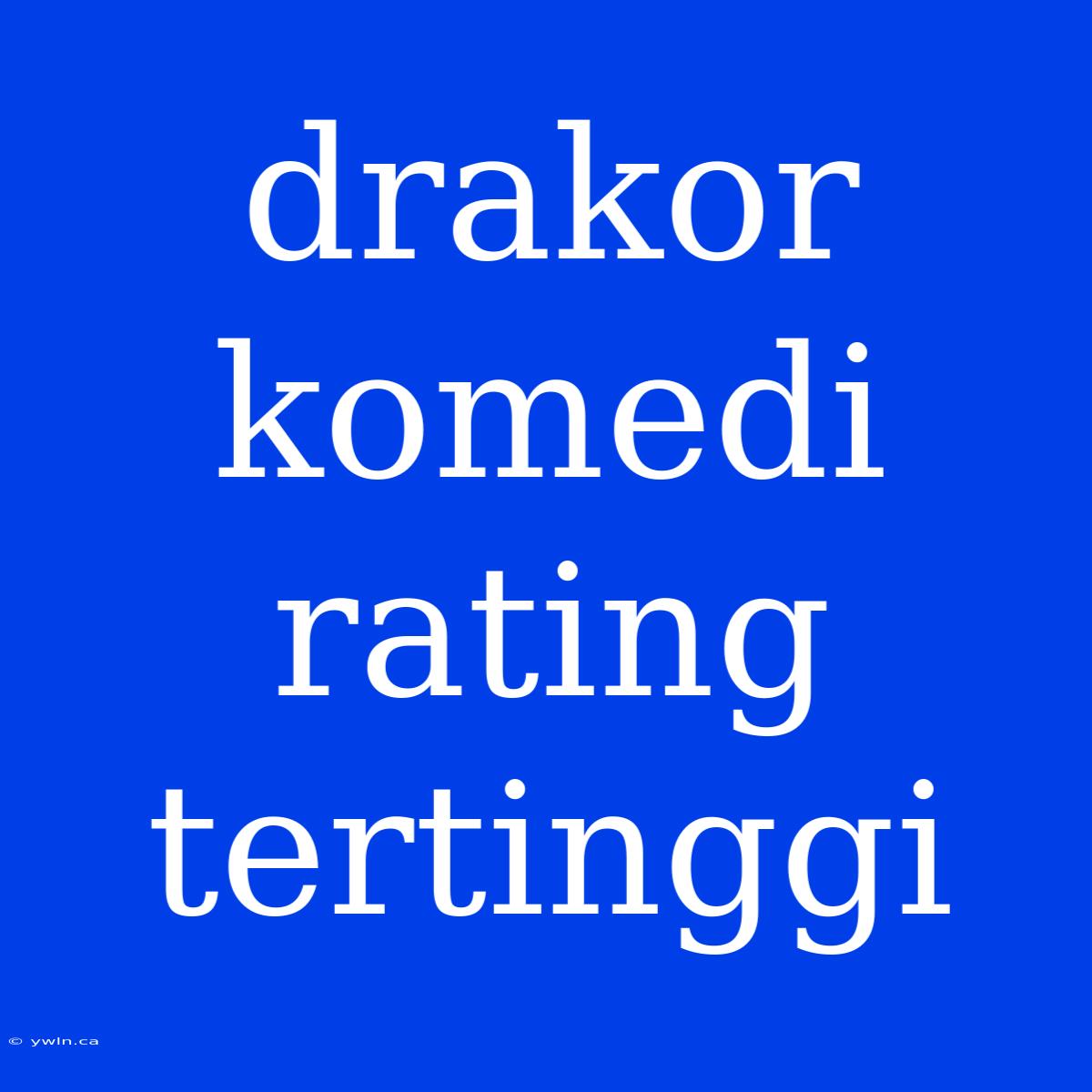 Drakor Komedi Rating Tertinggi