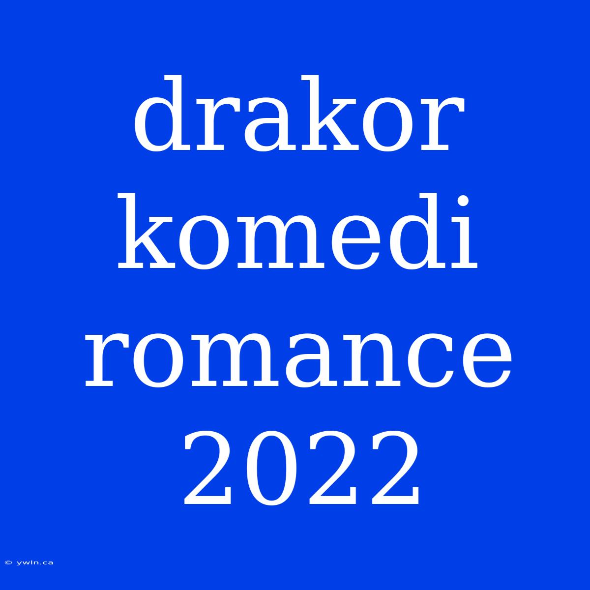 Drakor Komedi Romance 2022