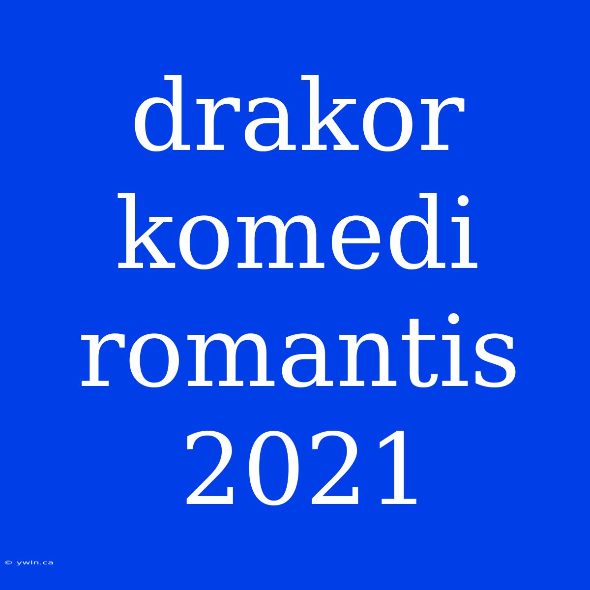 Drakor Komedi Romantis 2021