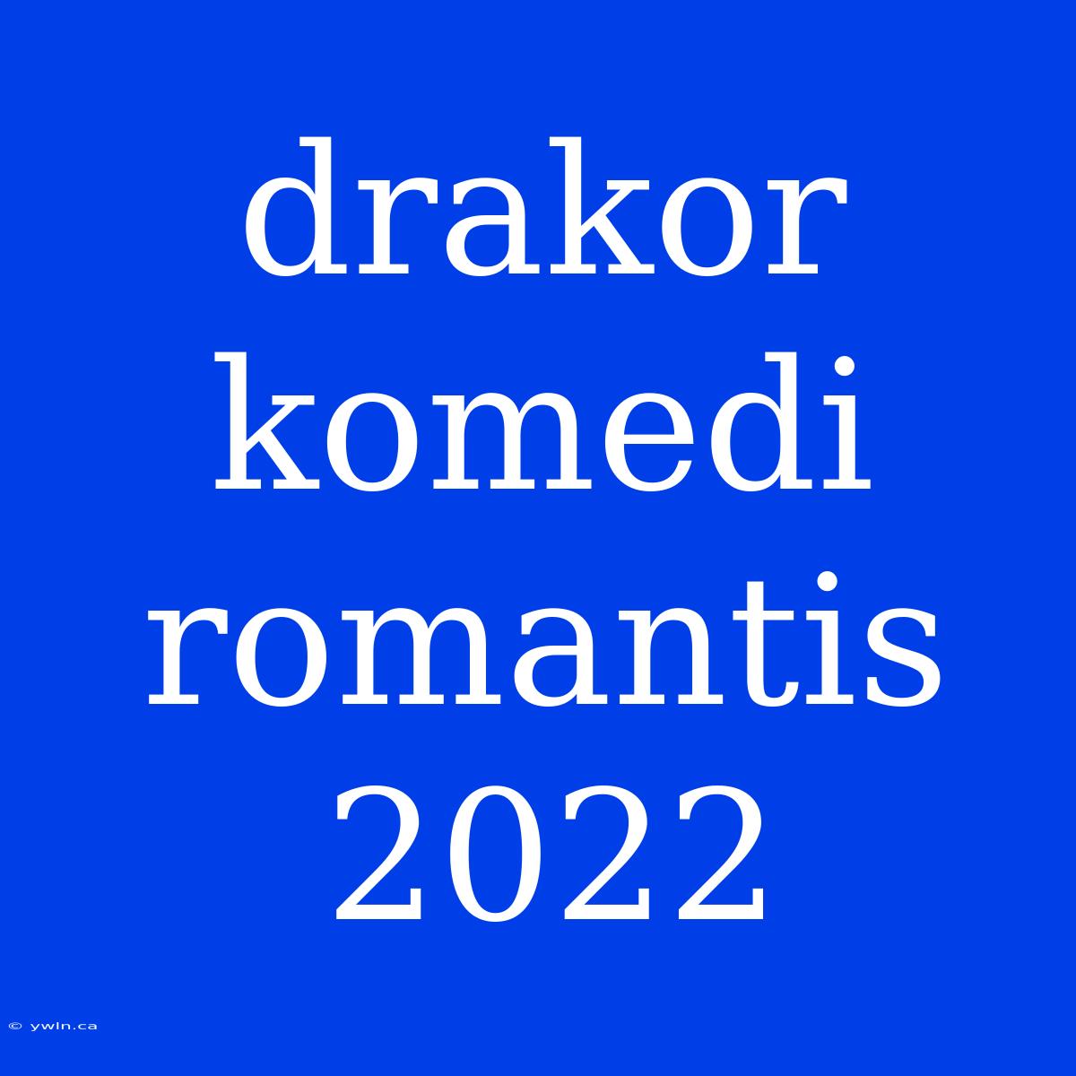 Drakor Komedi Romantis 2022