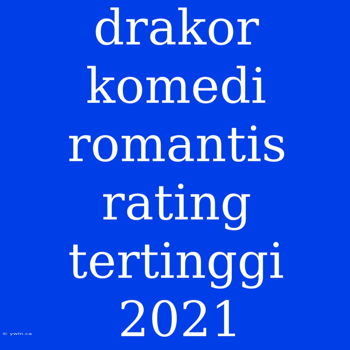 Drakor Komedi Romantis Rating Tertinggi 2021